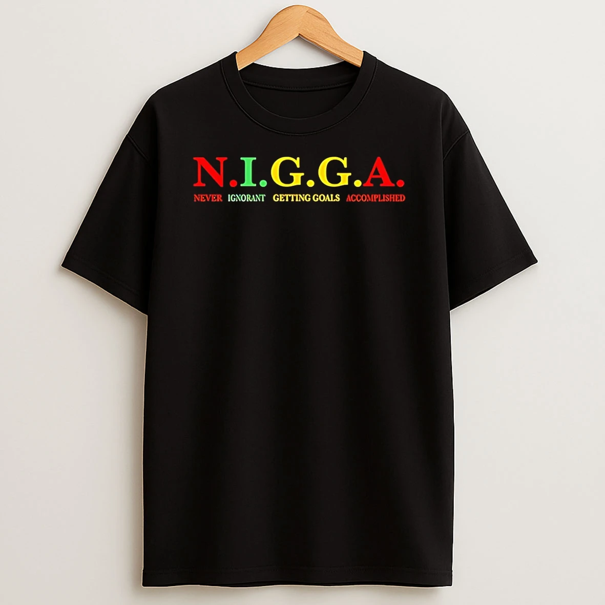 Nigga Never Ignorant Getting Goals Accomplished T Shirt