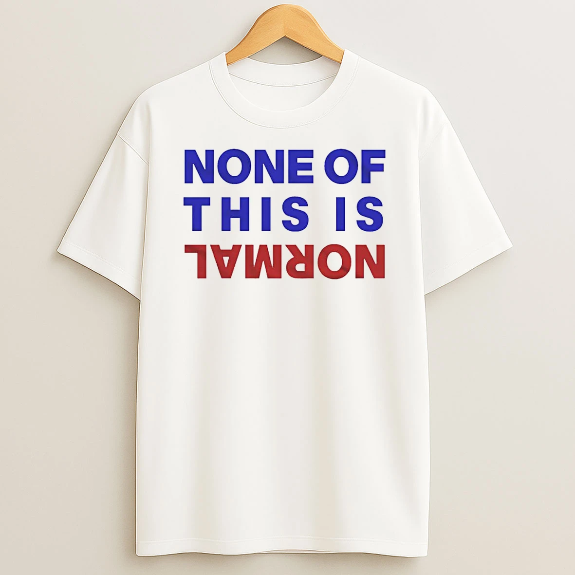 None Of This Is Normal Text T Shirt