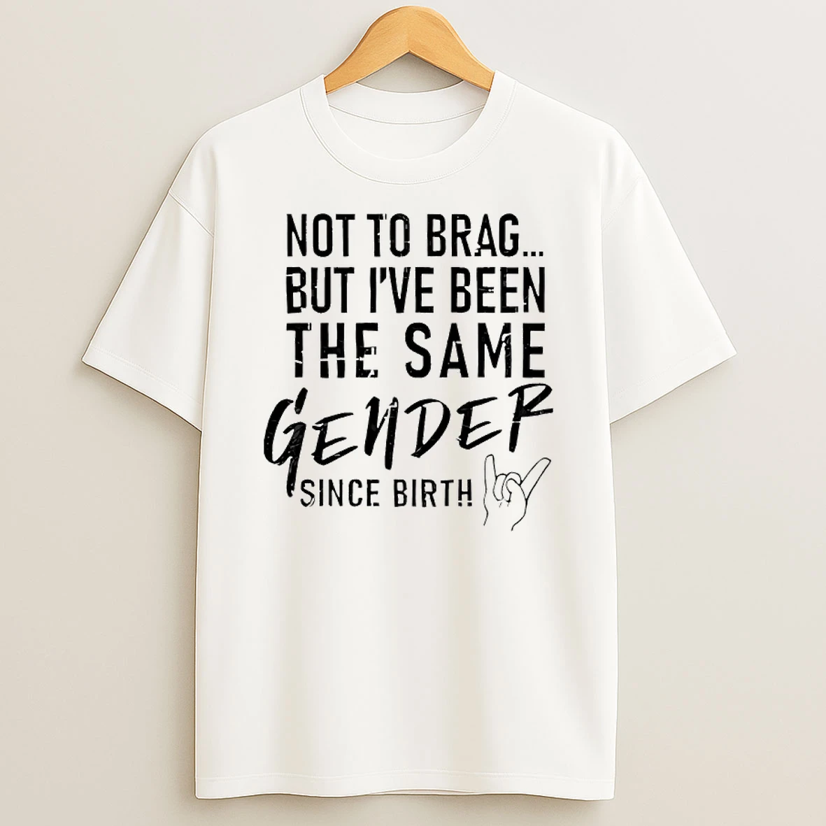 Not To Brag But Ive Been The Same Gender Since Birth T Shirt