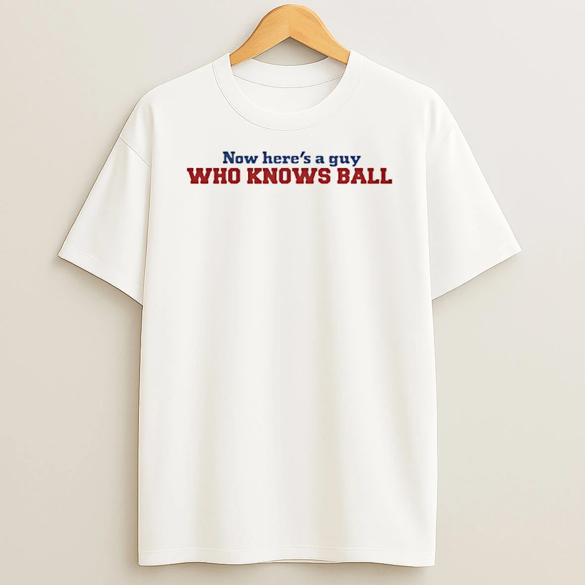 Now Heres Guy Who Knows Ball T Shirt