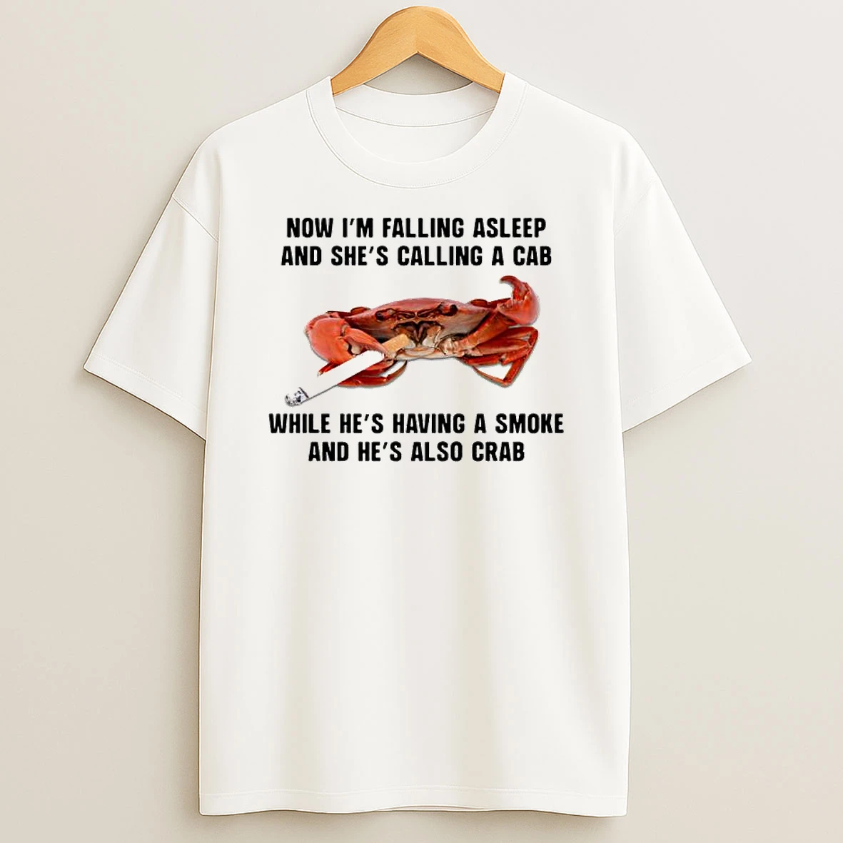 Now Im Falling Asleep And Shes Calling A Cab While Hes Having A Smoke And Hes Also Crab T Shirt