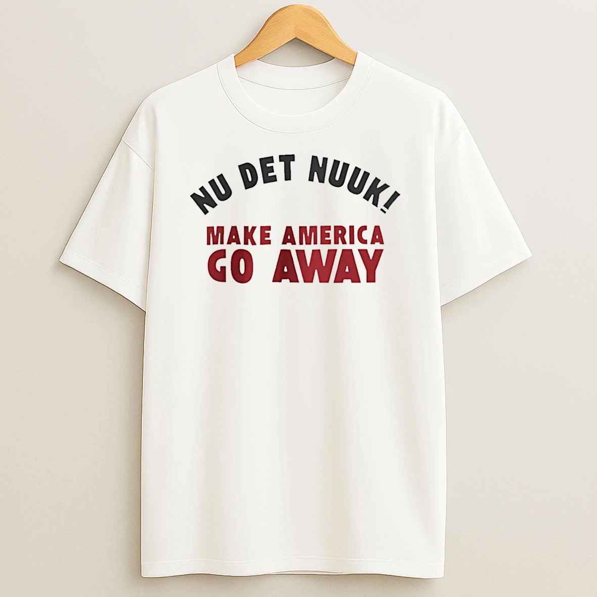 Nu Det Nuuk Greenland Slogan Make America Go Away T Shirt