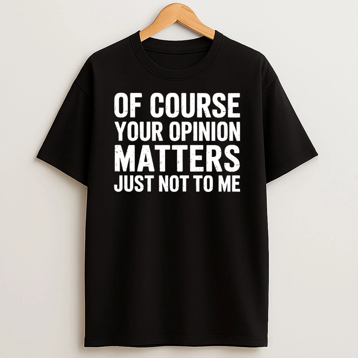 Of Course Your Opinion Matters Just Not To Me Vintage T Shirt