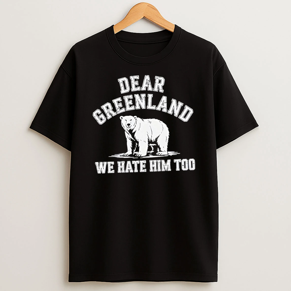 Ojlcli3b Dear Greenland We Hate Him Too Greenland Anti Trump T Shirt