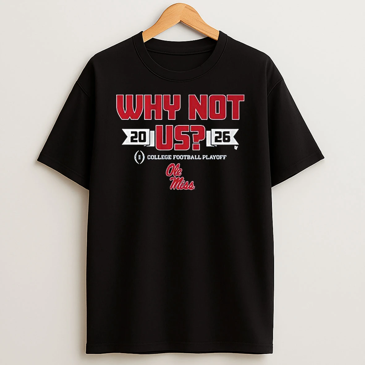 Ole Miss Football Cfp Why Not Us T Shirt