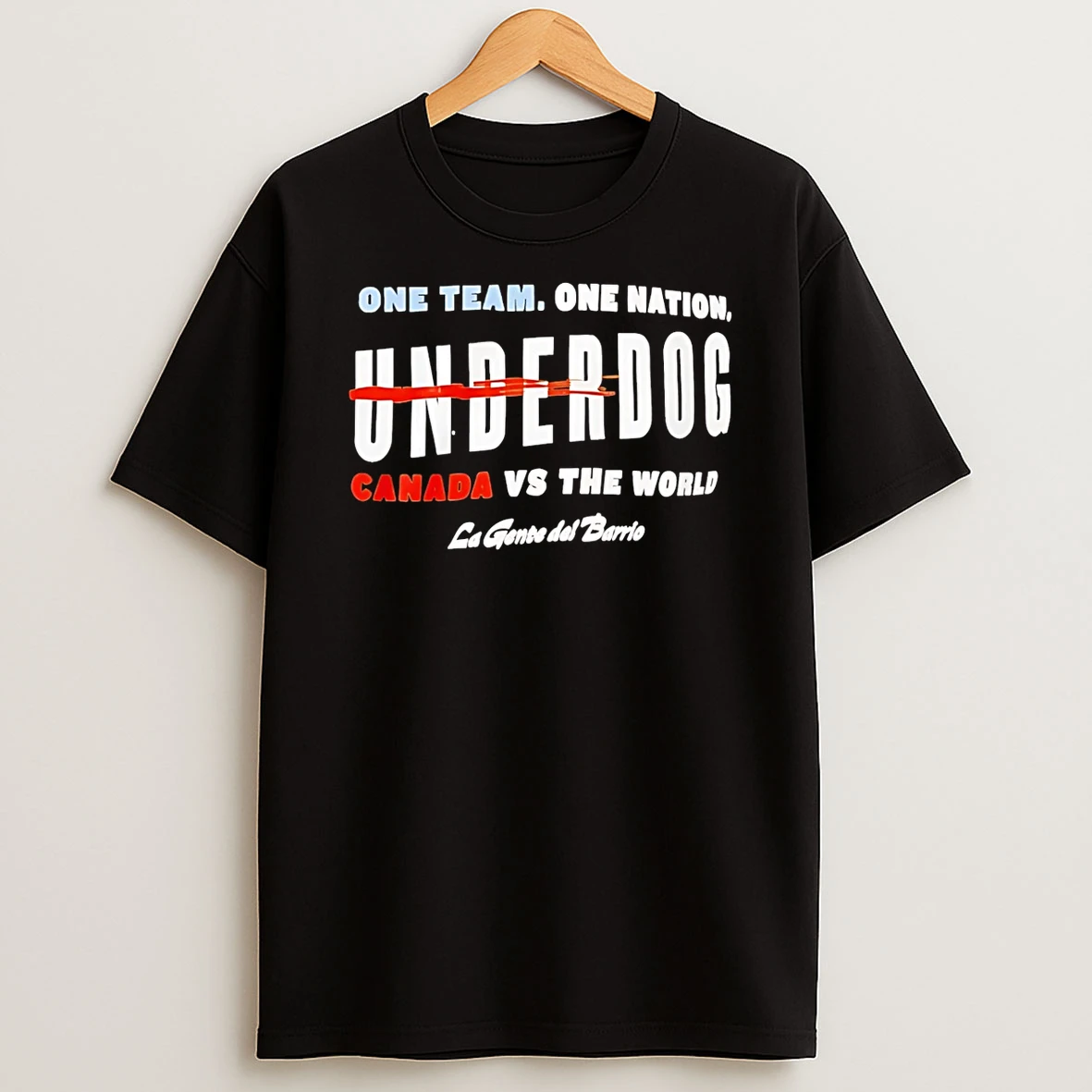 One Team One Nation Underdog Canada Vs The World La Gente Del Barrio T Shirt