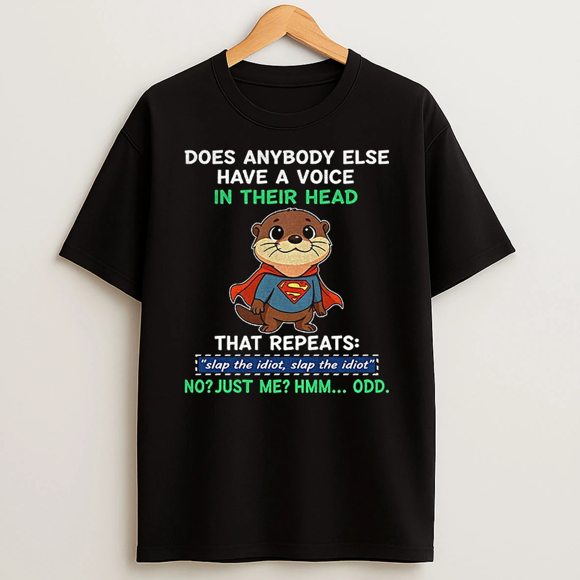 Otter Superman Does Anybody Else Have A Voice In Their Head That Repeats Slap The Idiot Slap The Idiot T Shirt