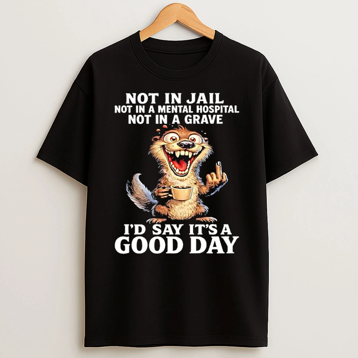 Otter Coffee Cup Not In Jail Not In A Mental Hospital Not In A Grave Id Say Its A Good Day T Shirt