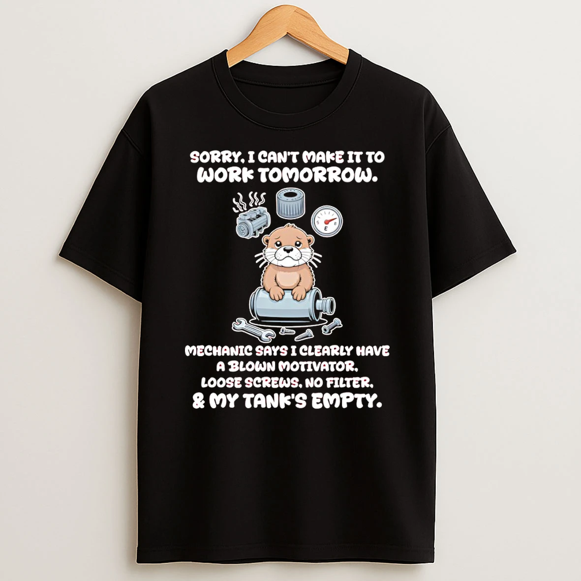 Otter Sorry I Cant Make It To Work Tomorrow Mechanic Says I Clearly Have A Blown T Shirt