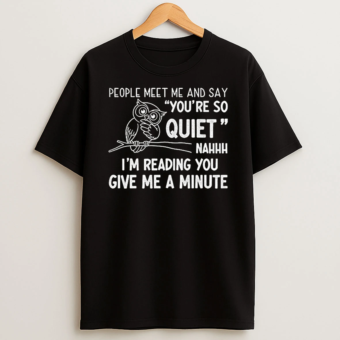 Owl People Meet Me And Say Youre So Quiet Nahhh Im Reading You Give Me A Minute T Shirt
