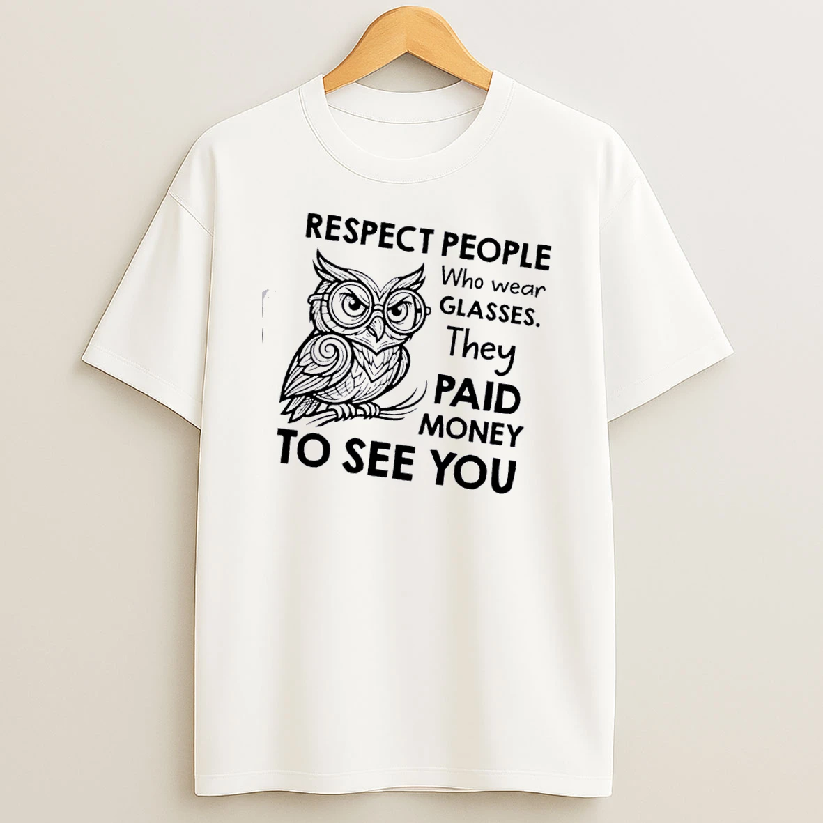 Owl Respect People Who Wear Glasses They Paid Money To See You T Shirt