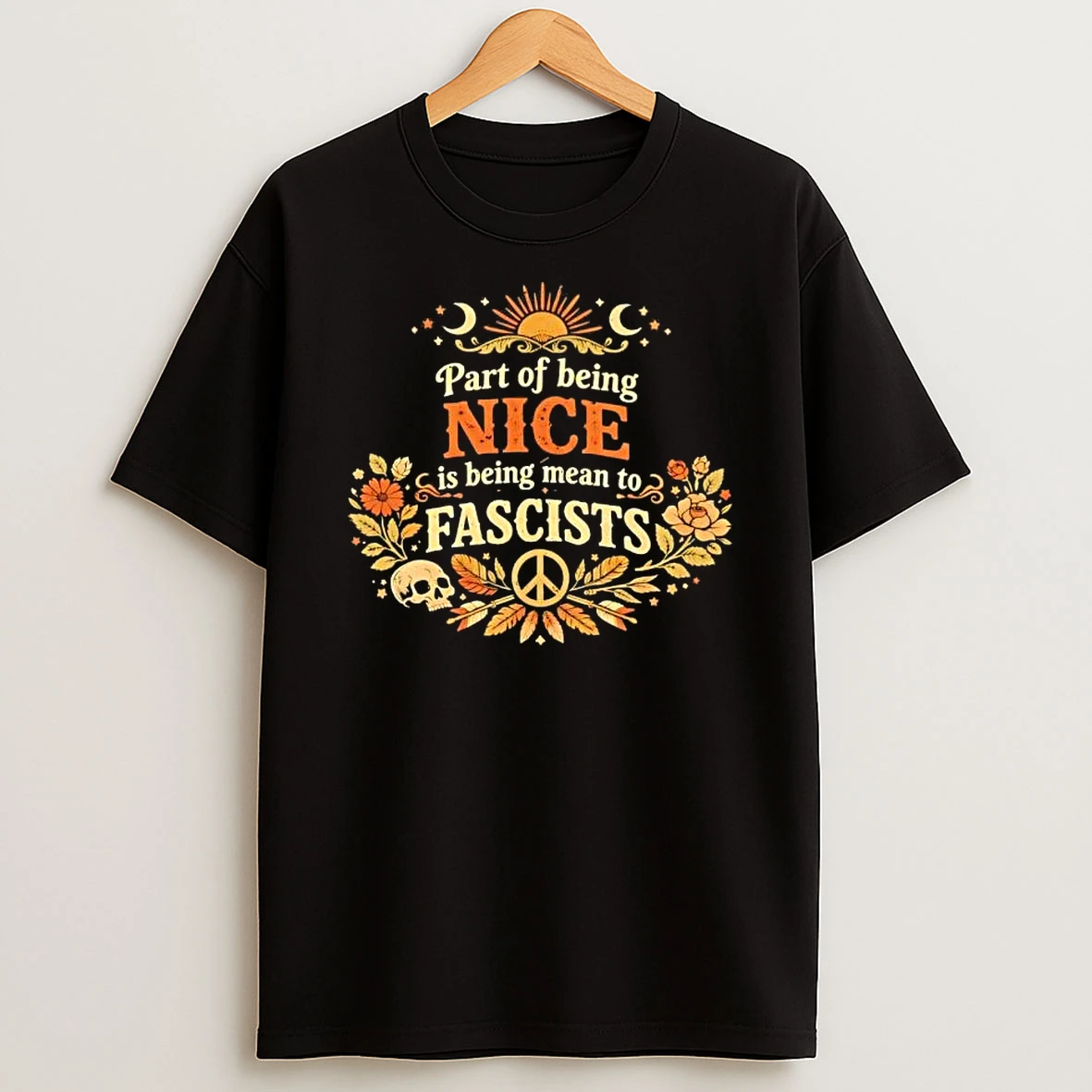 Part Of Being Nice Is Being Mean To Fascists T Shirt