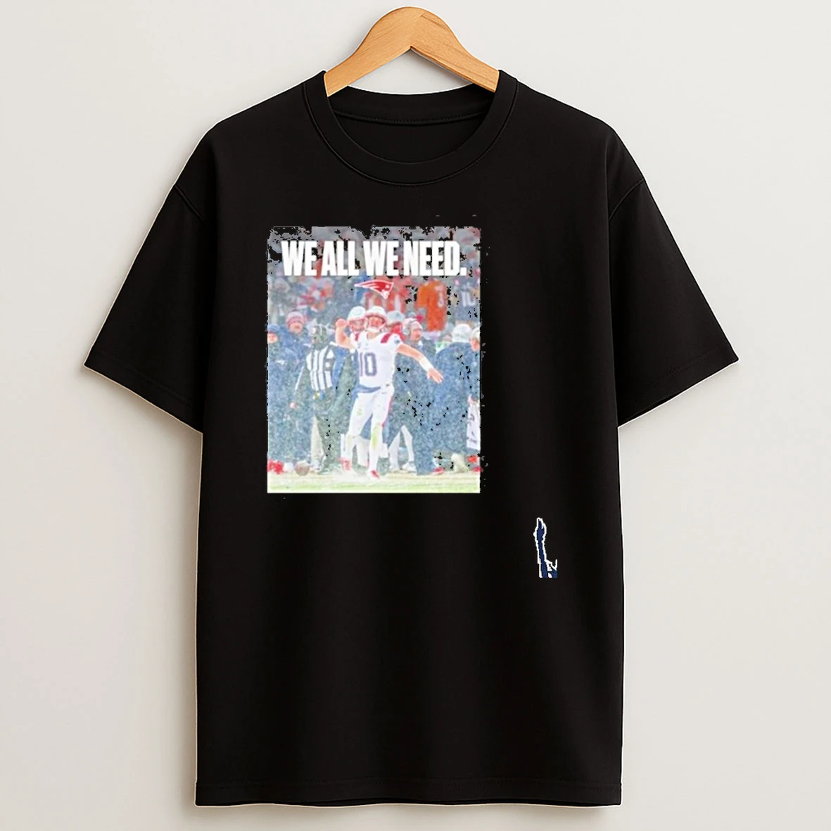 Patriots We All We Need Drake Maye Super Bowl Lx T Shirt