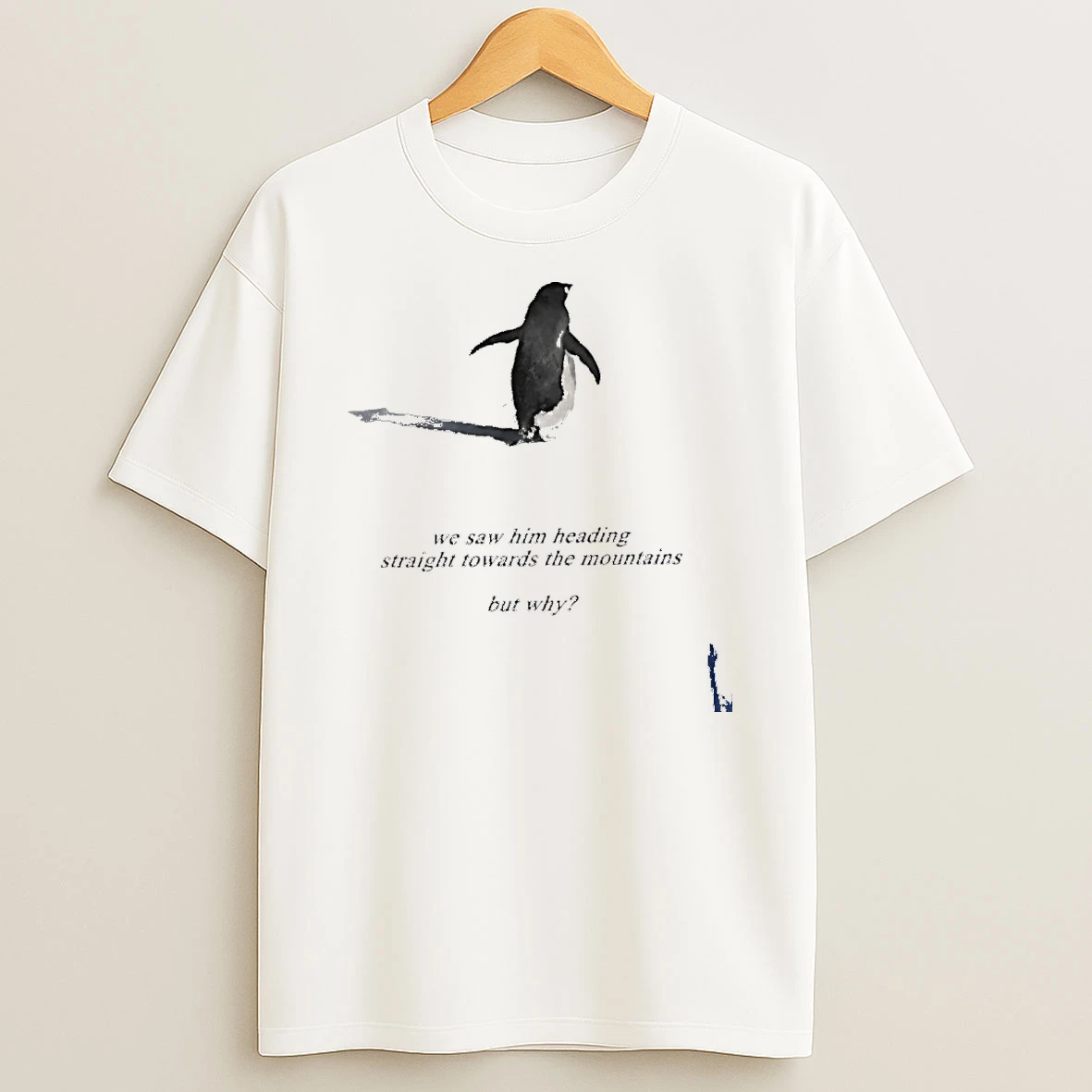 Penguin We Saw Him Heading Straight Towards The Mountains But Why T Shirt