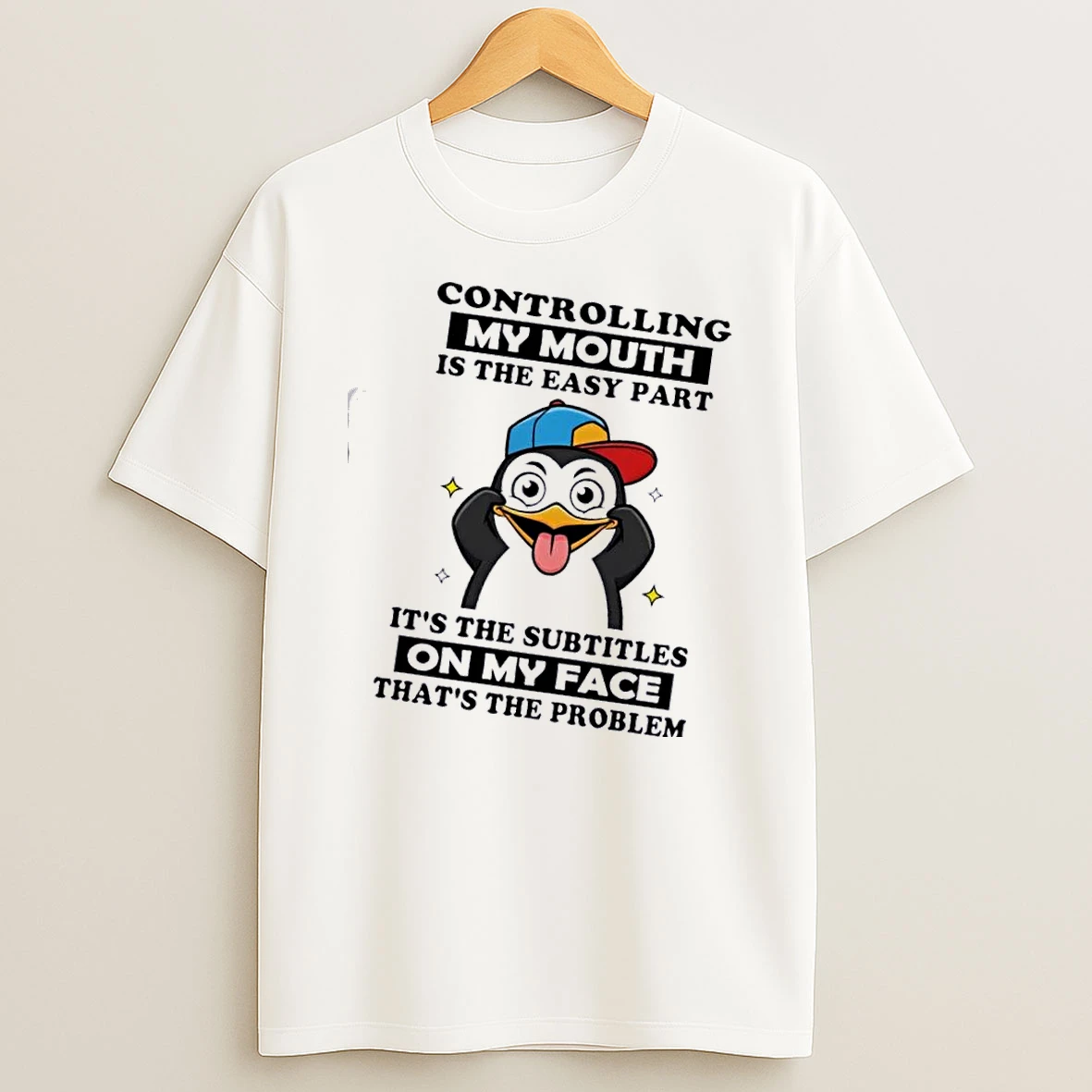 Penguin Controlling My Mouth Is The Easy Part Its The Subtitles On My Face Thats The Problem T Shirt
