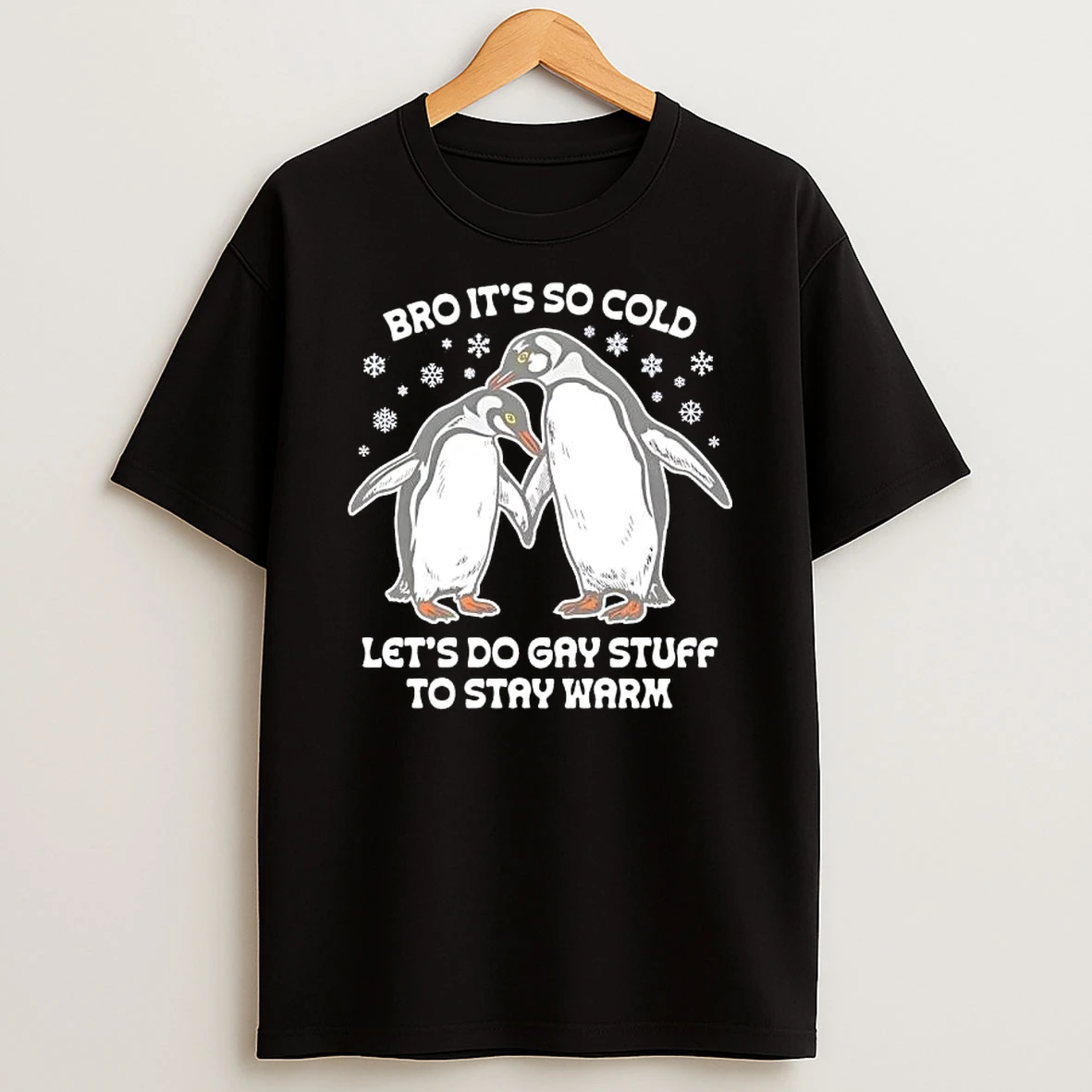 Penguins Bro Its So Cold Lets Do Gay Stuff To Stay Warm T Shirt