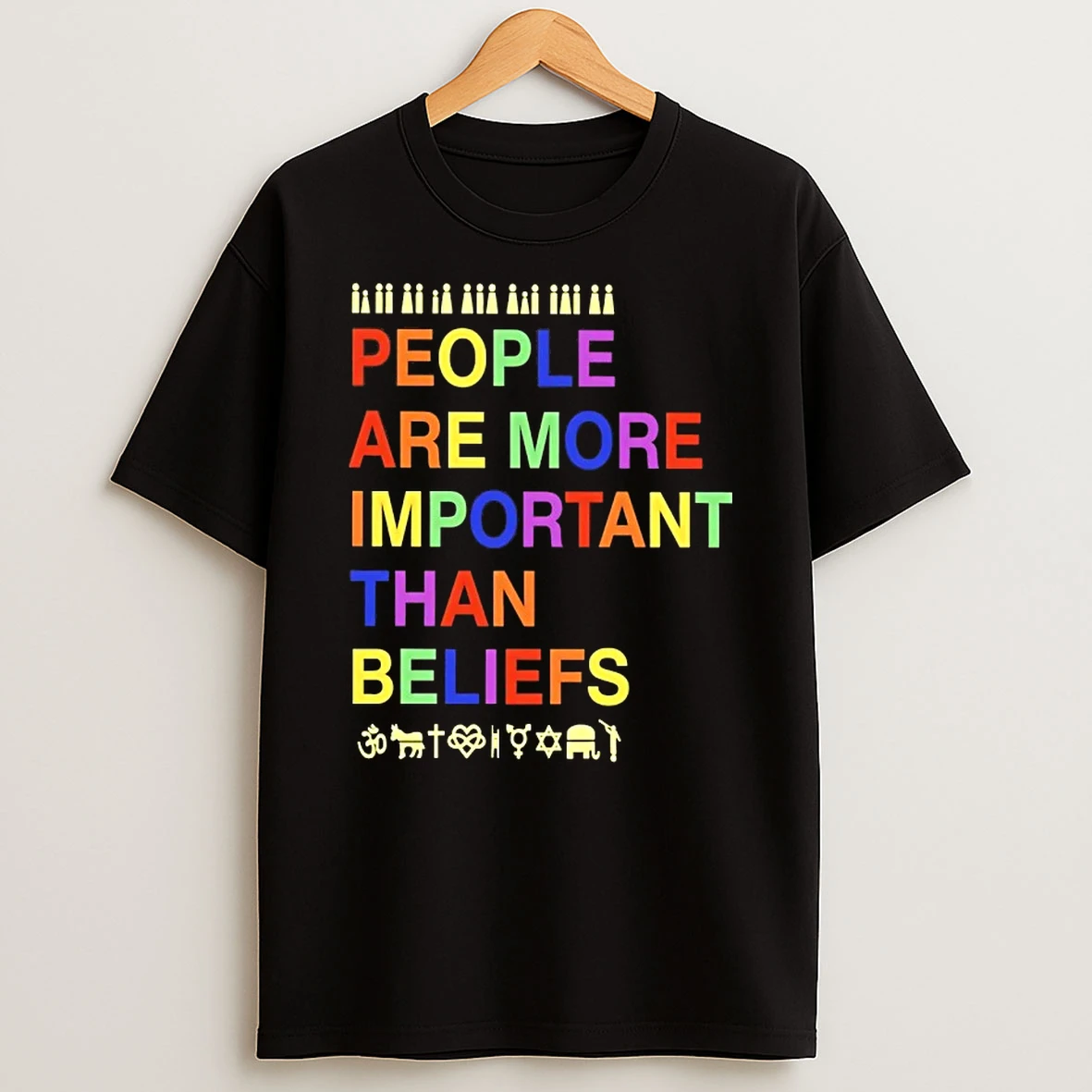 People Are More Important Than Beliefs T Shirt
