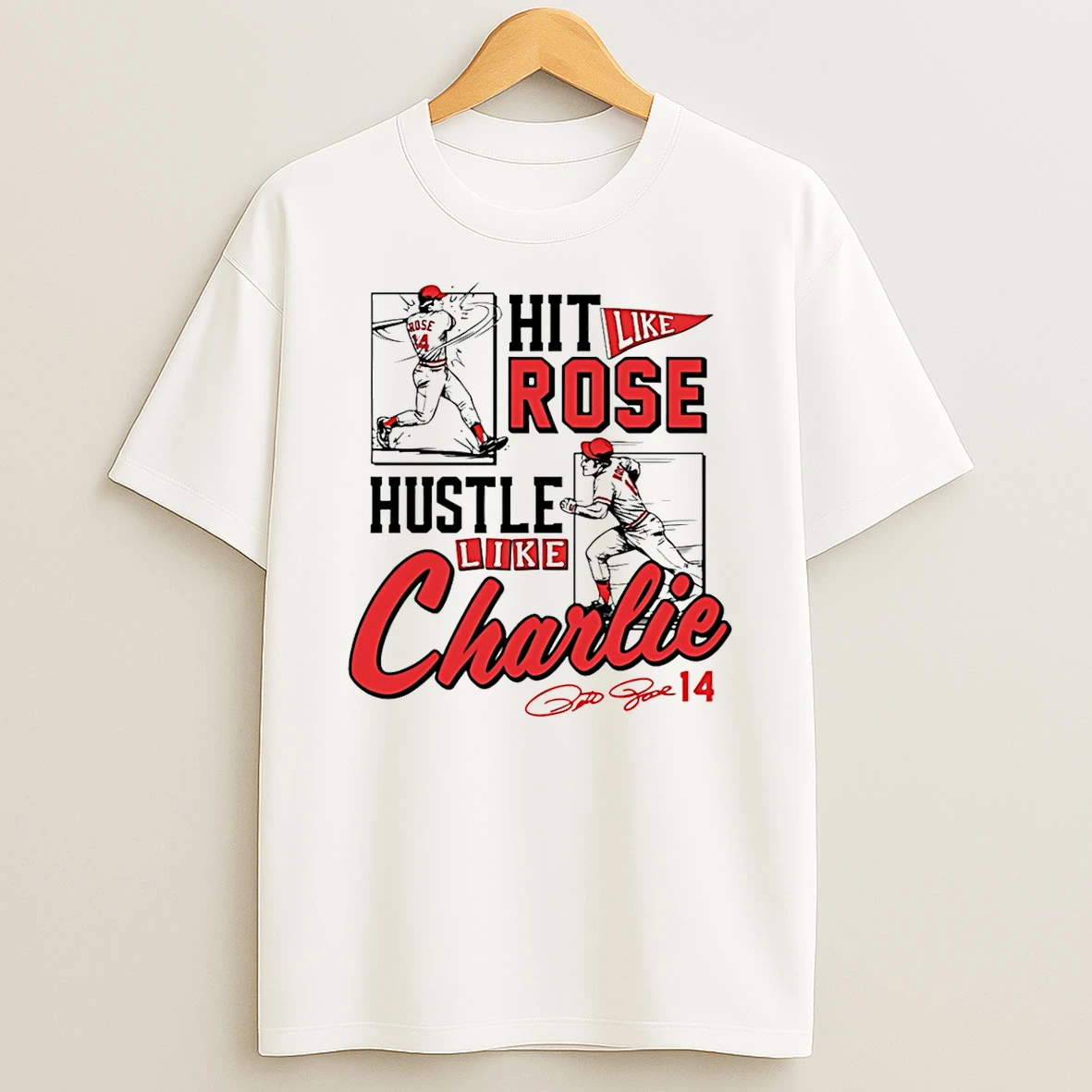 Pete Rose Hit Like Pete Hustle Like Charlie T Shirt