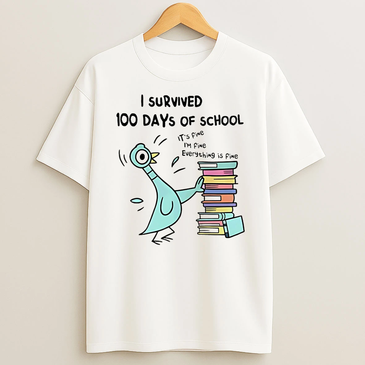 Pigeon I Survived 100 Days Of School Its Fine Im Fine Everything Is Fine T Shirt