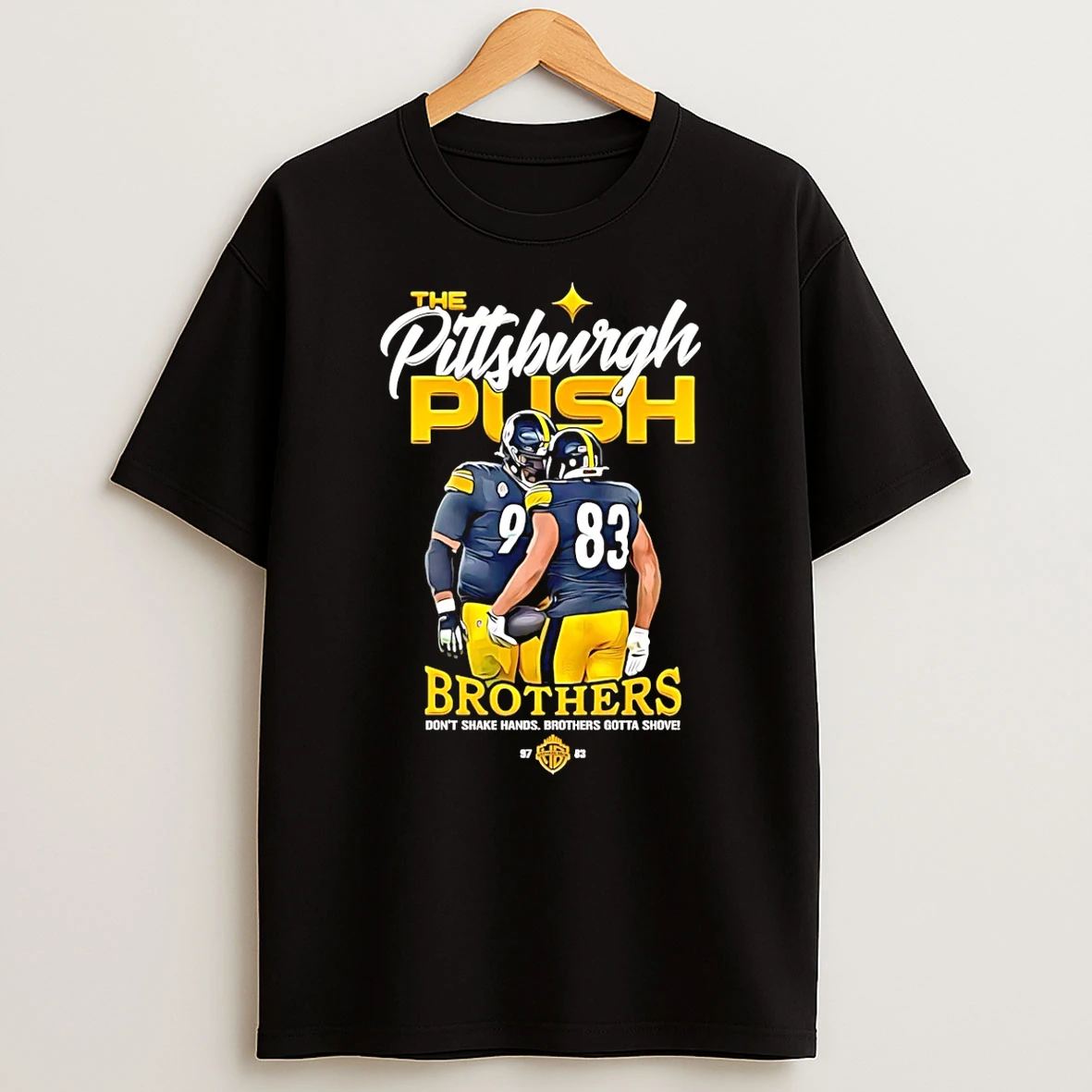 Pittsburgh Steelers The Pittsburgh Push Brother Dont Shake Hands Brothers Gotta Shove T Shirt