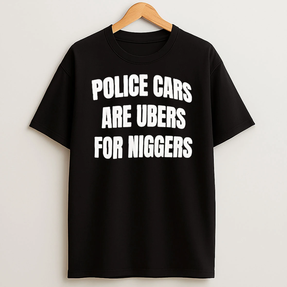Police Cars Are Ubers For Niggers T Shirt