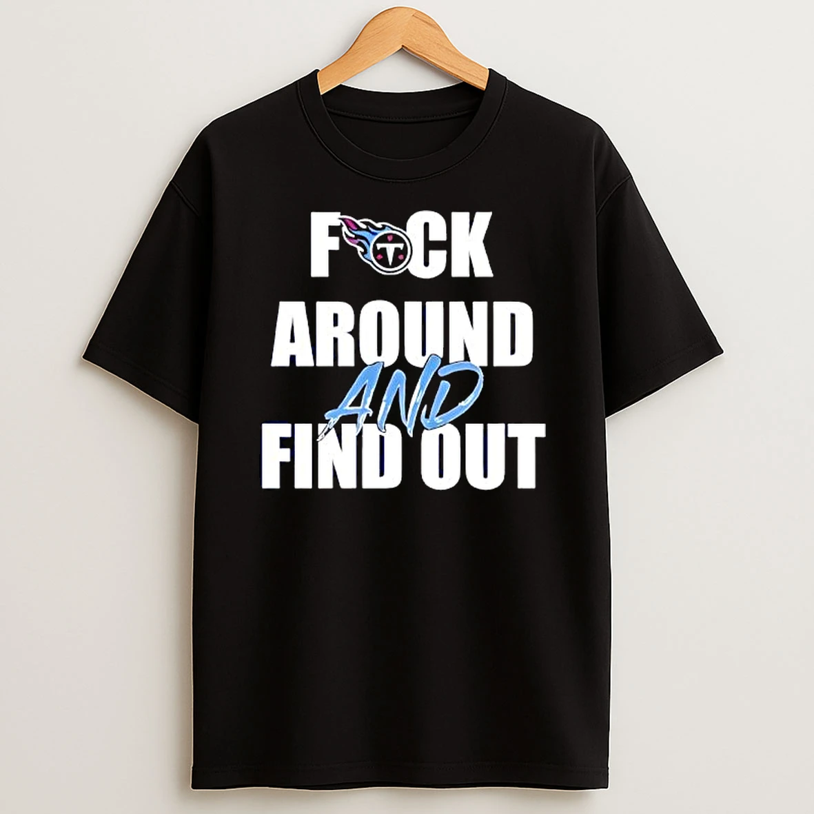 Premium Tennessee Titans Fuck Around And Find Out T Shirt