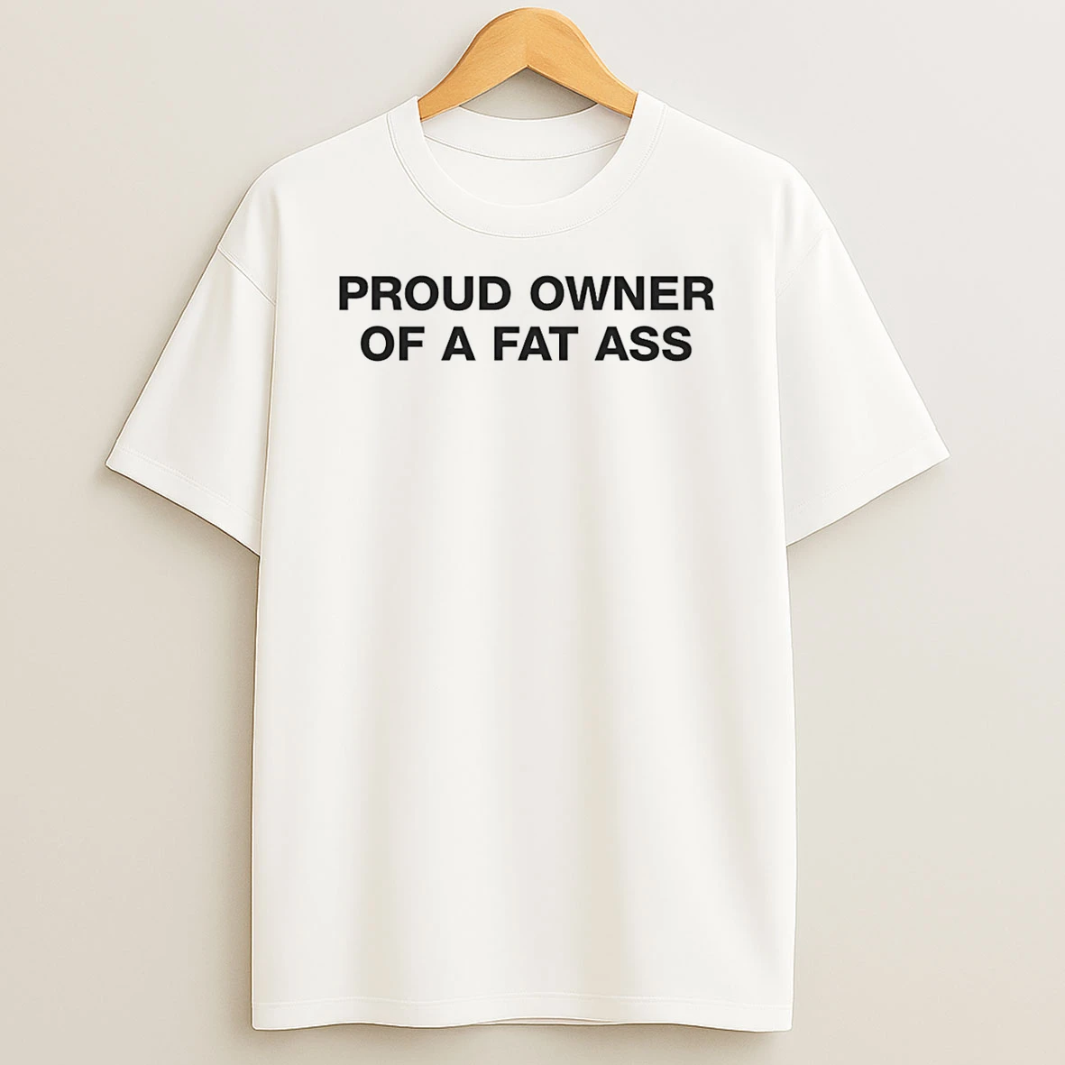 Proud Owner Of A Fat Ass T Shirt