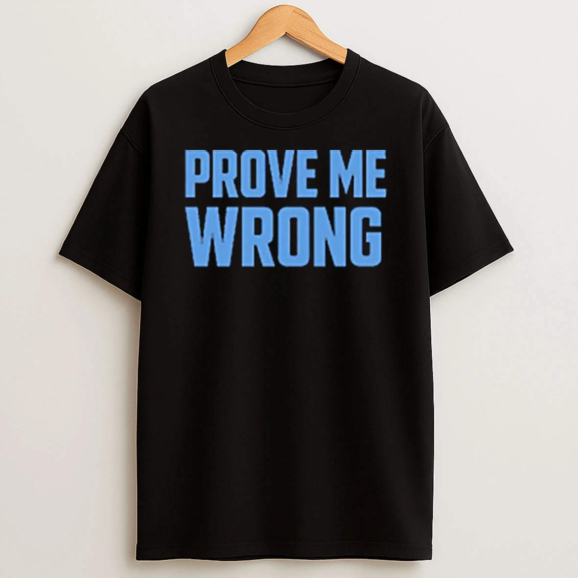Prove Me Wrong T Shirt