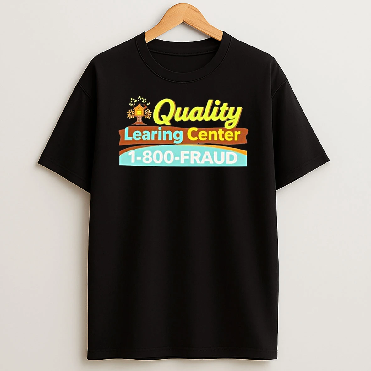 Quality Learing Center 1 800 Fraud T Shirt