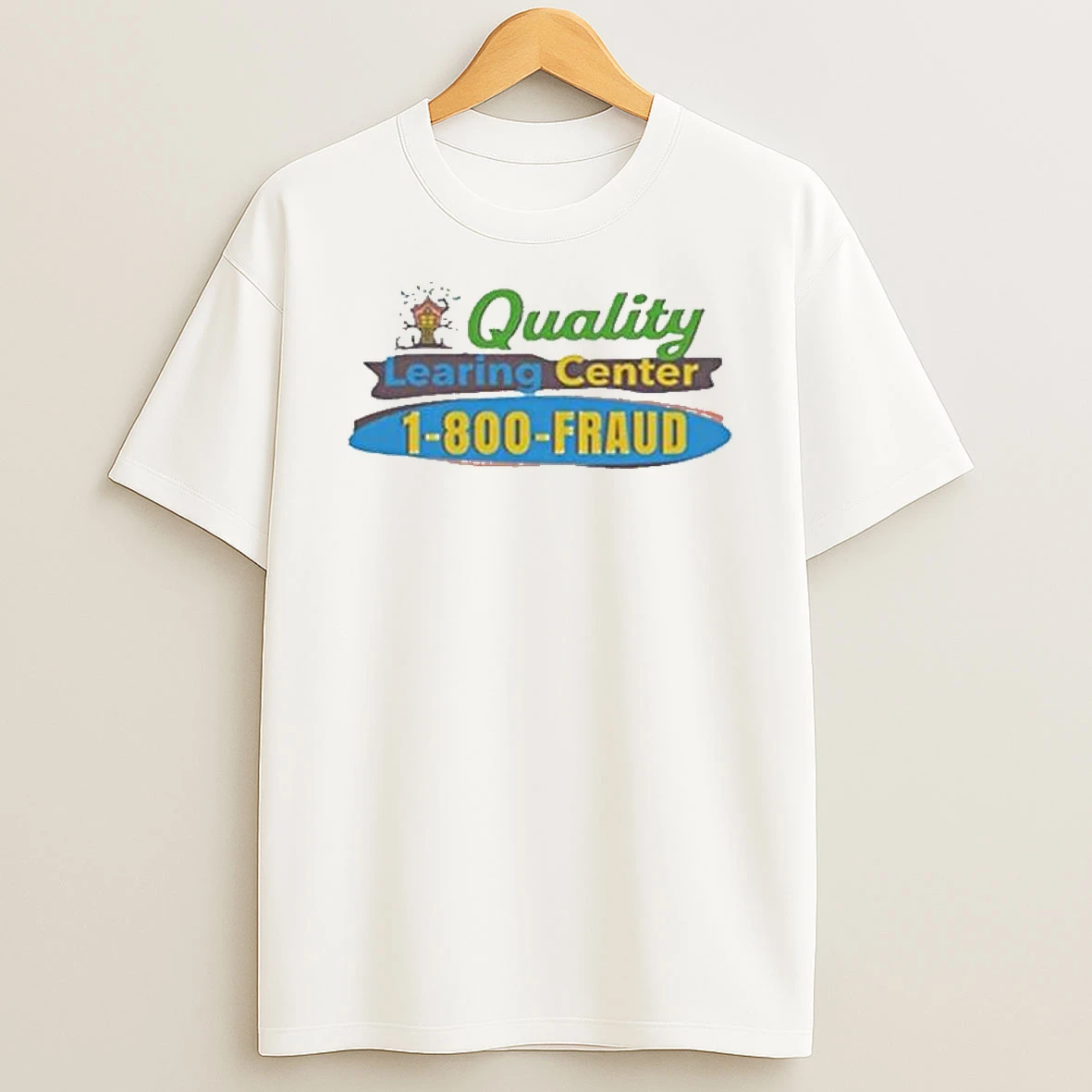 Quality Learing Center 1 800 Fraud Education Daycare T Shirt