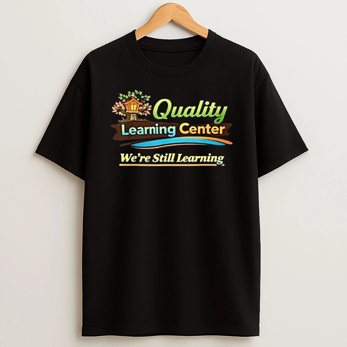 Quality Learning Center Teacher Were Still Learning T Shirt
