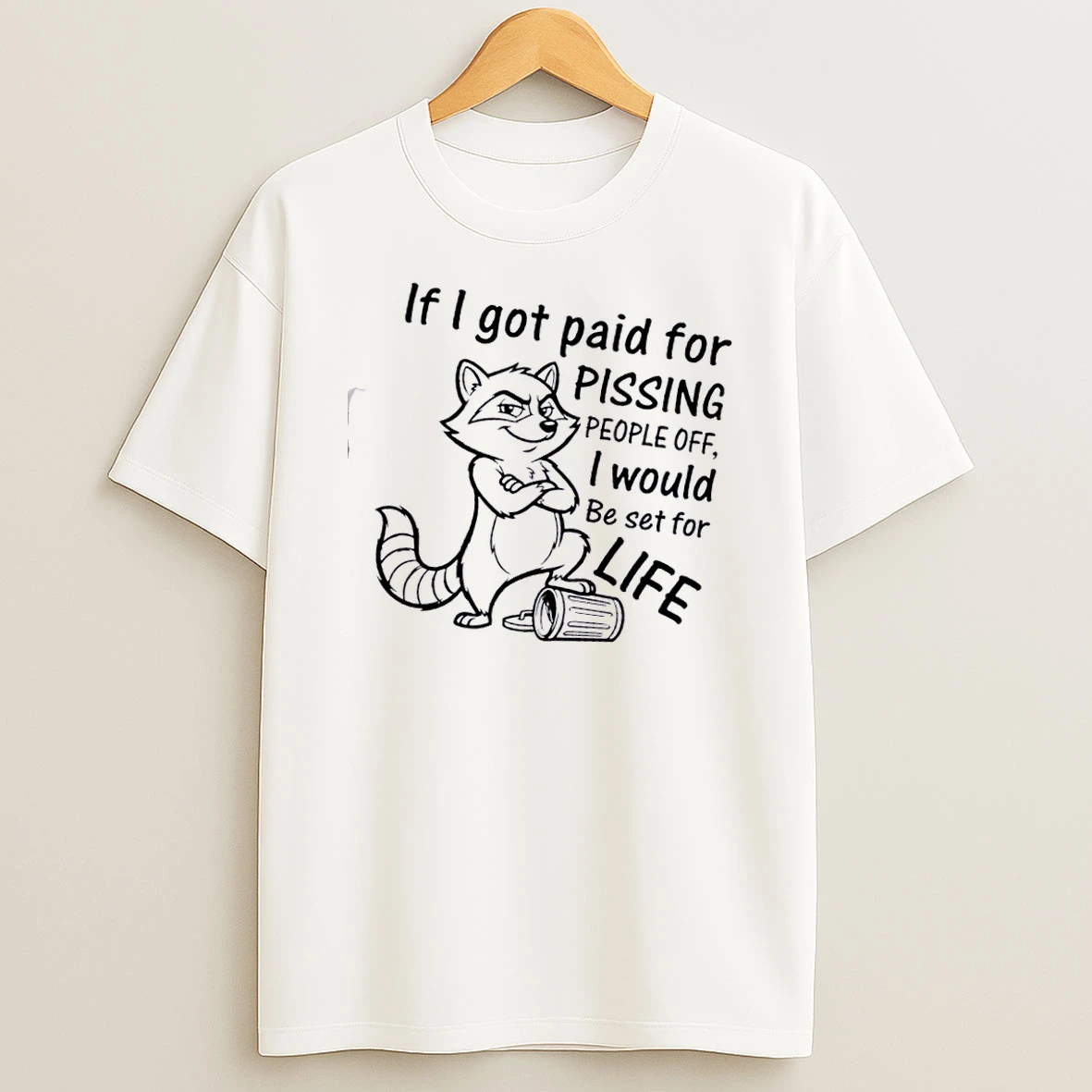 Raccoon If I Got Paid For Pissing People Off I Would Be Set For Life T Shirt