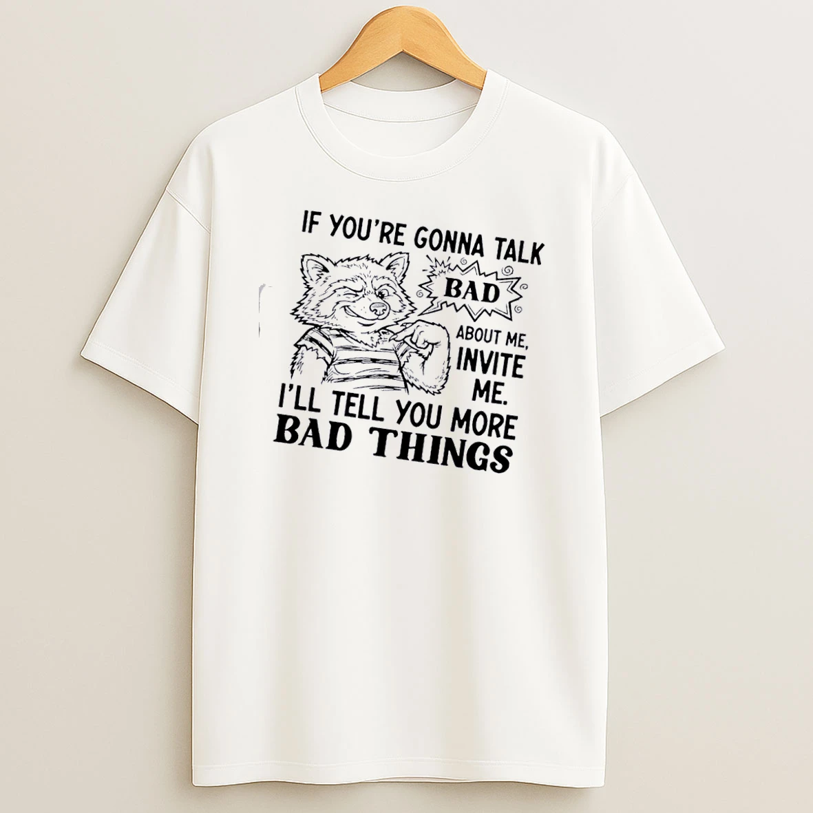 Raccoon If Youre Gonna Talk Bad About Me Invite Me Ill Tell You More Bad Things T Shirt