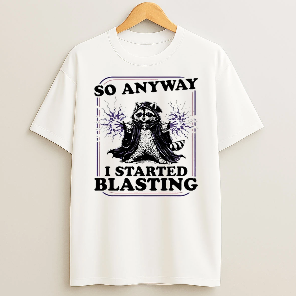Raccoon So Anyway I Started Blasting T Shirt