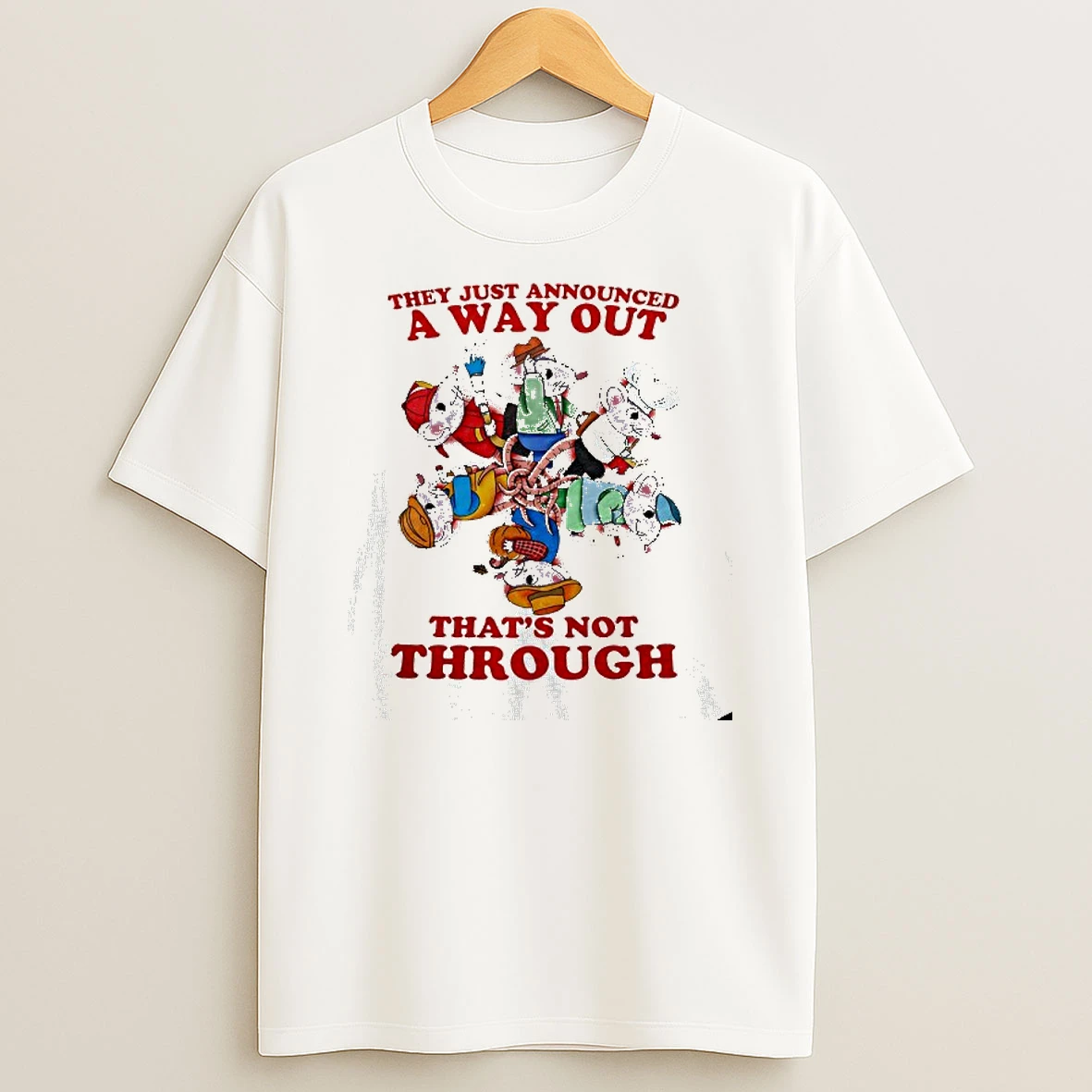 Rats They Just Announced A Way Out Thats Not Through T Shirt