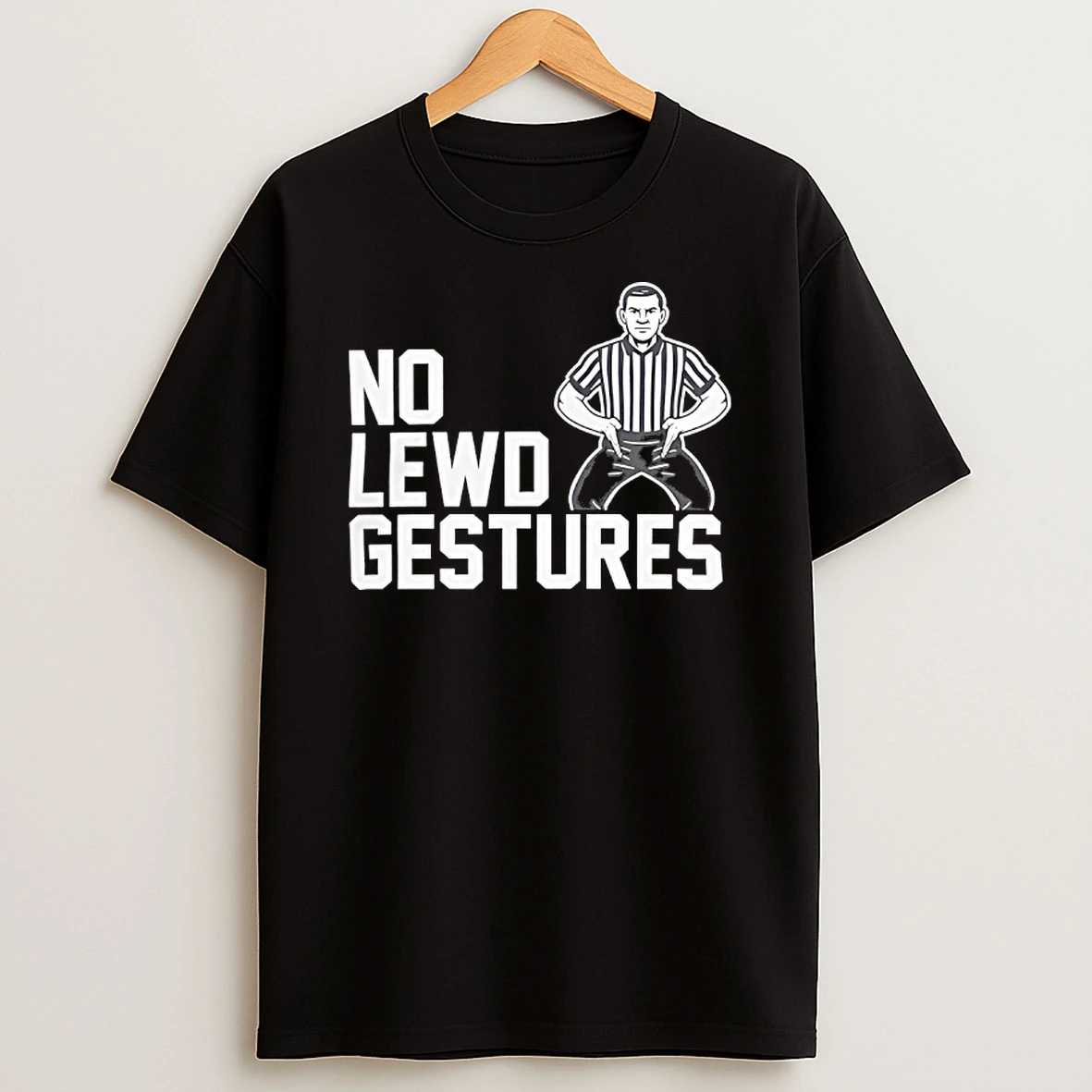 Referee Said No Lewd Gestures T Shirt