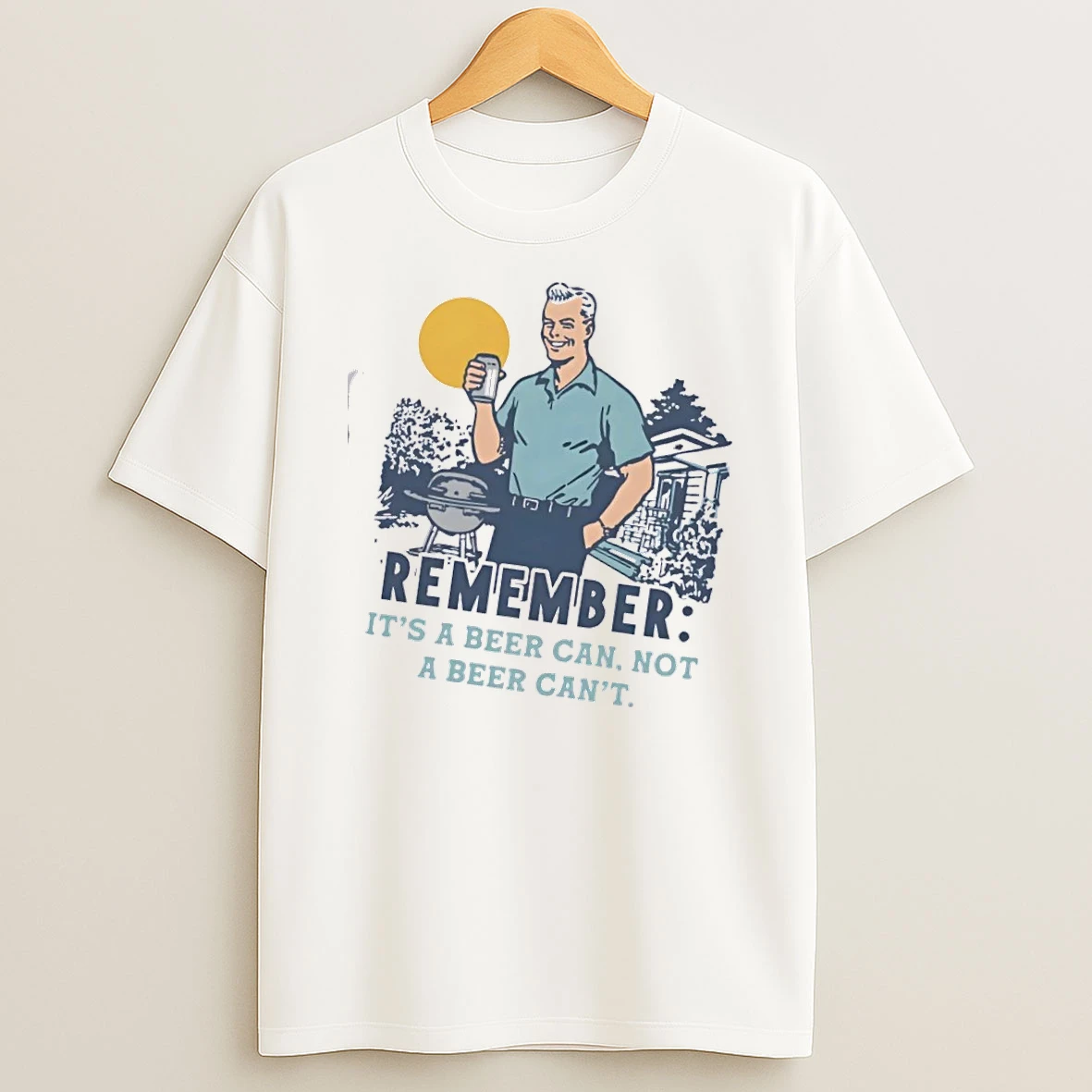 Remember Its A Beer Can Not A Beer Cant T Shirt