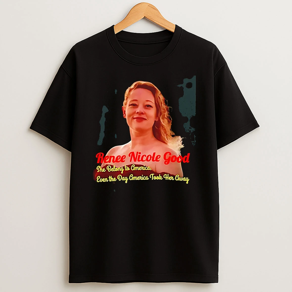 Renee Nicole Good Rip She Belong To America Even The Day America Took Her Away T Shirt