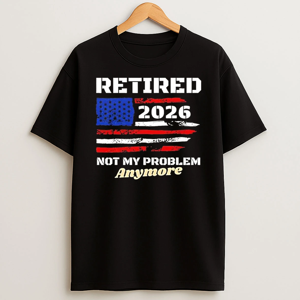 Retired 2026 Not My Problem Anymore American Us Flag T Shirt