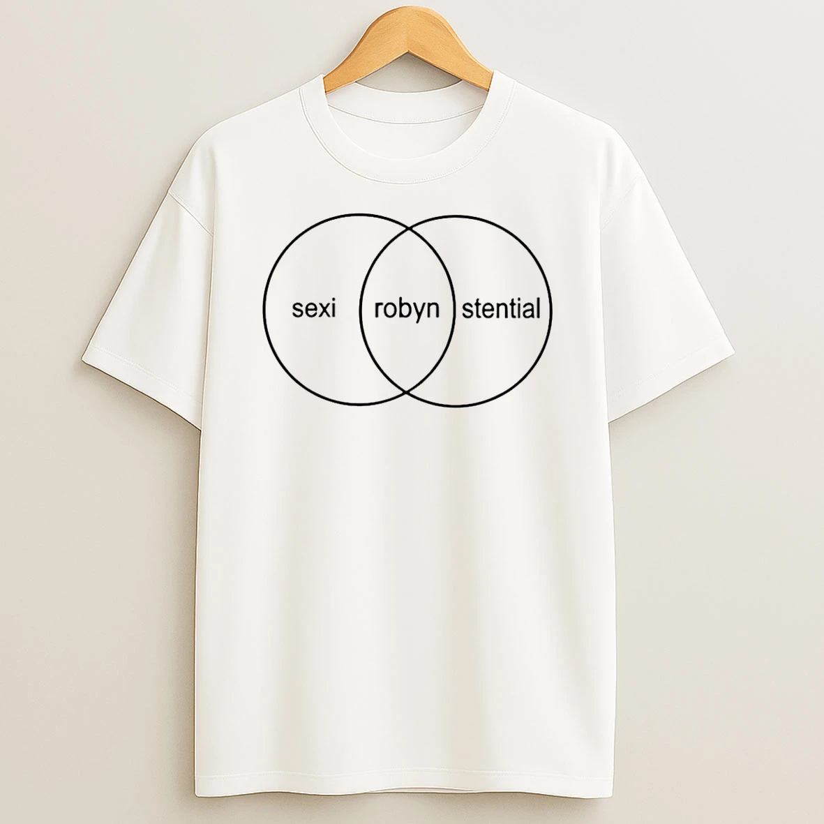 Robyn Sexistential Sexi Robyn Stential T Shirt