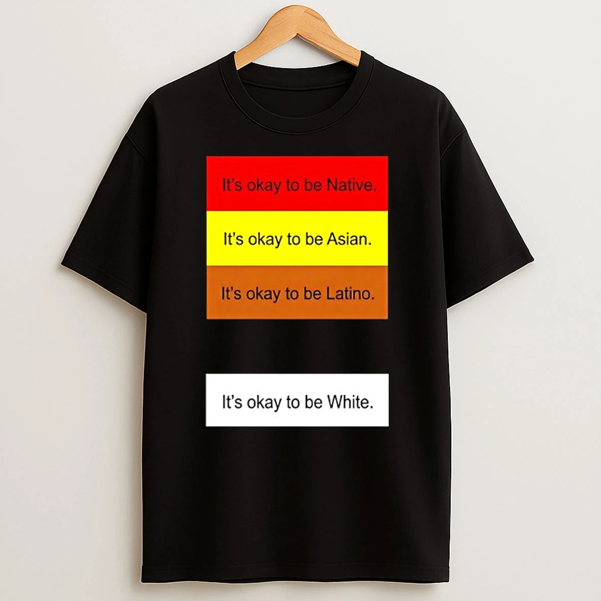 Rothmus Its Okay To Be Native Its Okay To Be Asian Its Okay To Be Latino Its Okay To Be White T Shirt