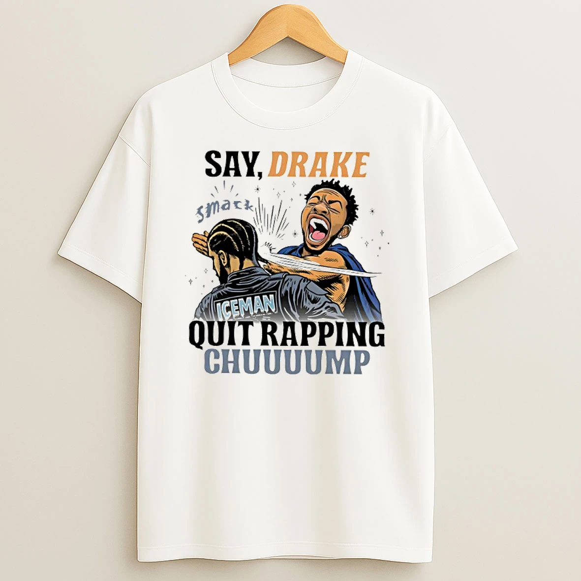 Say Drake Quit Rapping Chuuuump T Shirt
