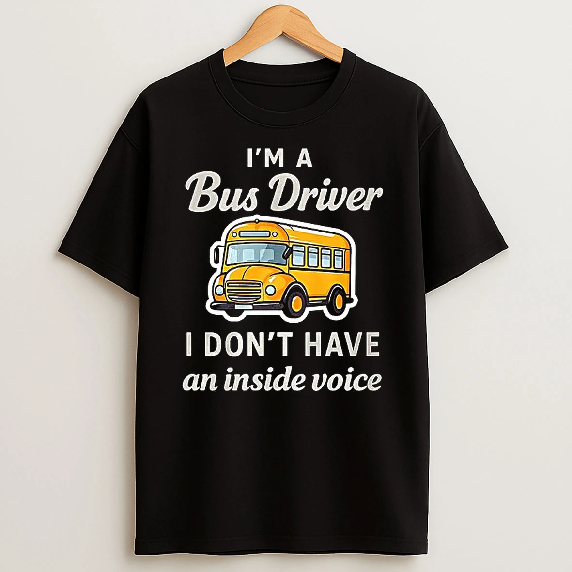 School Bus Im A Bus Driver I Dont Have An Inside Voice T Shirt
