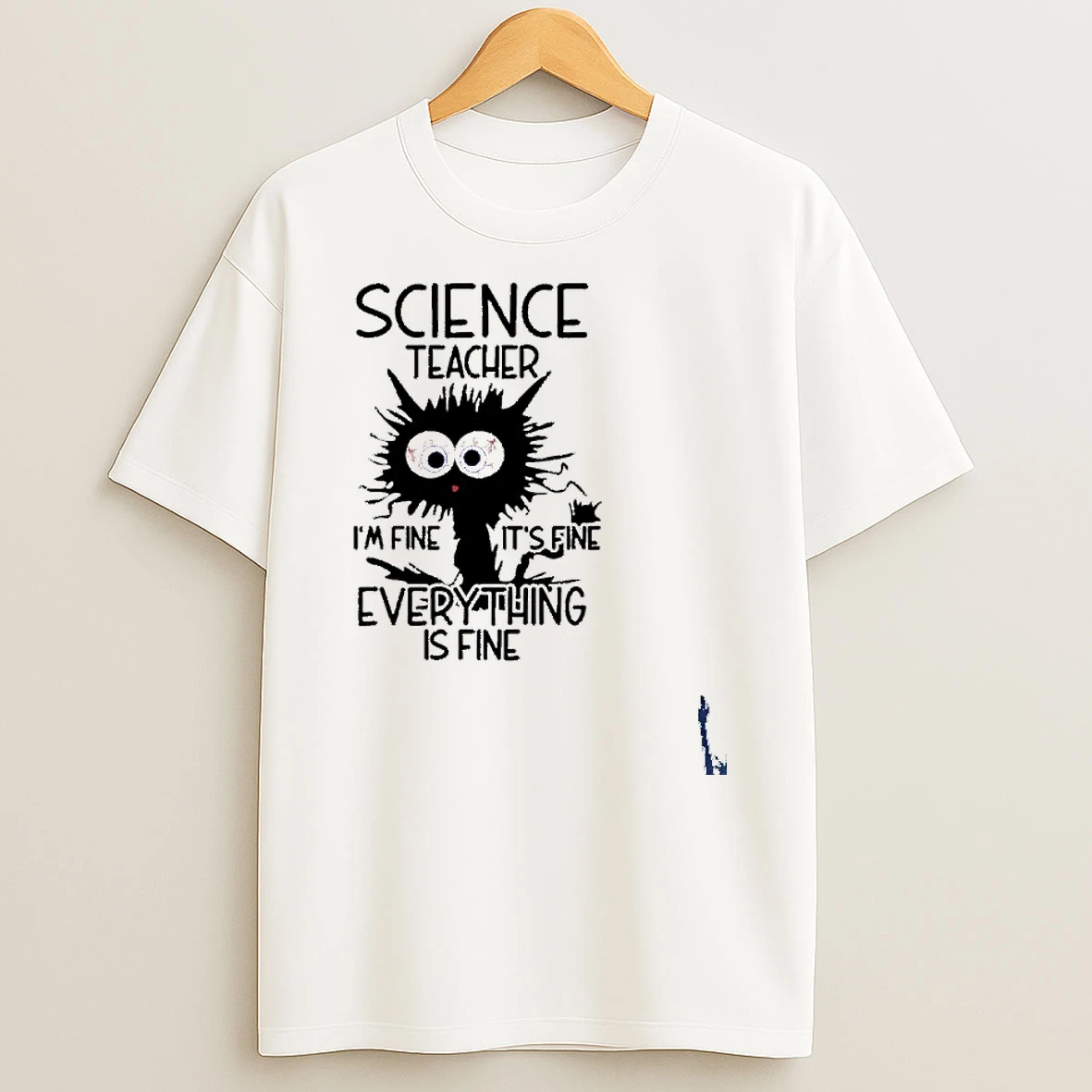 Science Teacher Im Fine Its Fine Everything Is Fine T Shirt