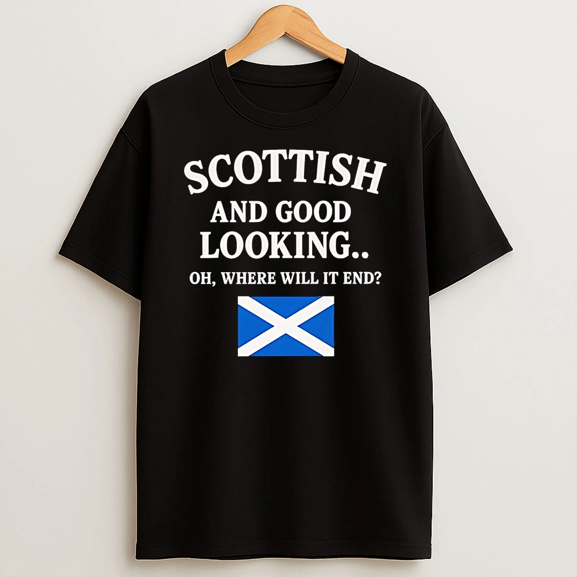 Scottish And Good Looking Where Will It End T Shirt