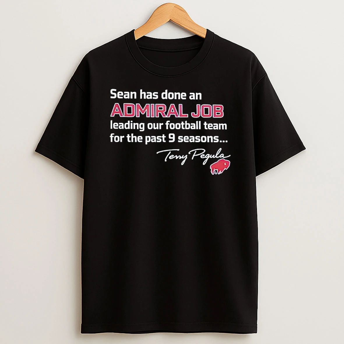 Sean Has Done An Admiral Job Of Leading Our Football Team For The Past 9 Seasons Terry Pegula Quote T Shirt