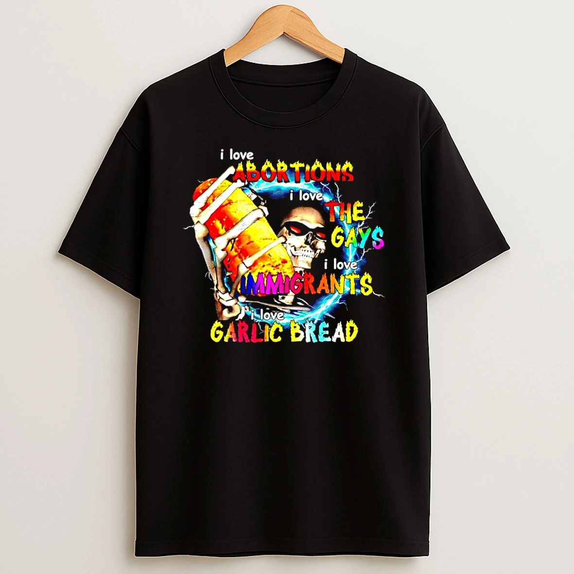 Skeleton I Love Abortions I Love The Gays I Love Immigrants I Love Garlic Bread T Shirt