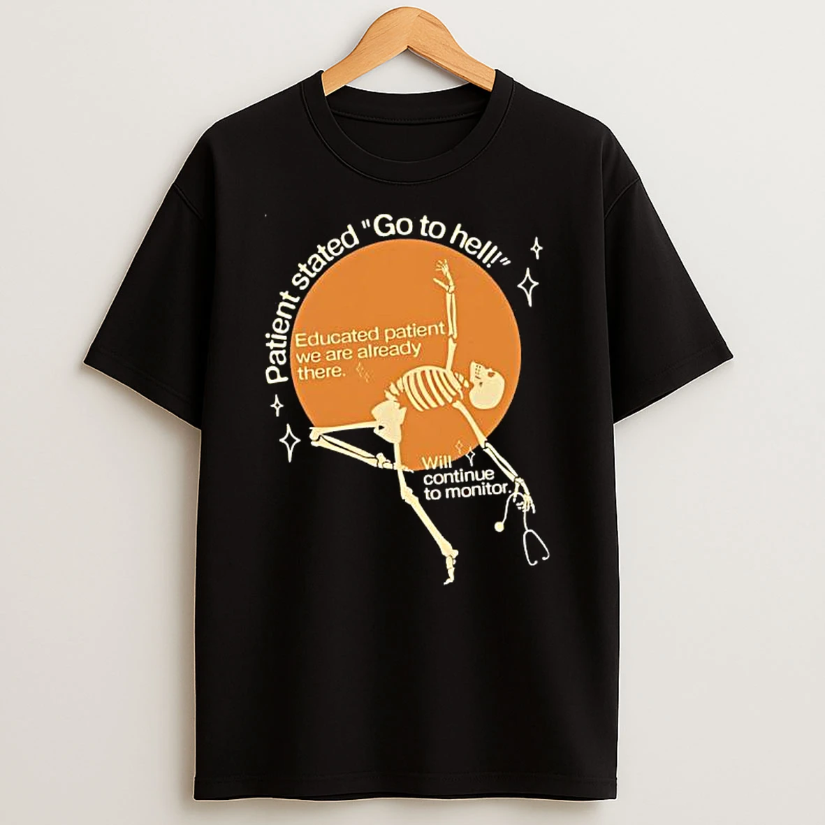 Skeleton Patient Stated Go To Hell T Shirt