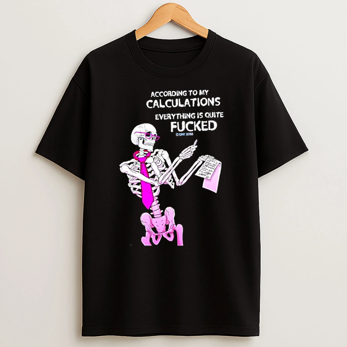 Skeleton According To My Calculations Everything Is Quite Fucked T Shirt