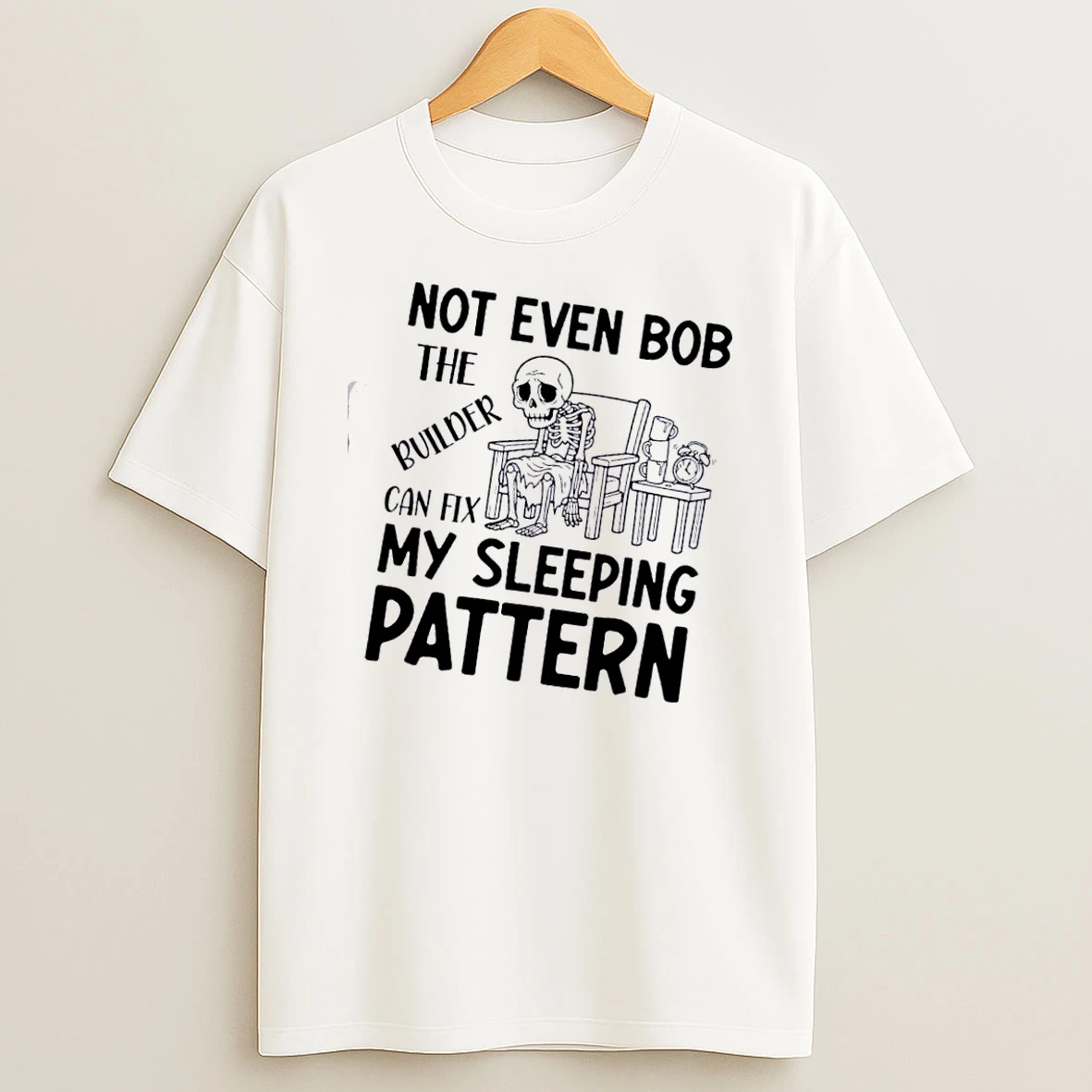 Skeleton Not Even Bob The Builder Can Fix My Sleeping Pattern T Shirt